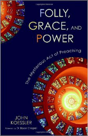 Folly, Grace, & Power: The Mysterious Act of Preaching (Zondervan).